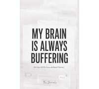 My Brain Is Always Buffering: A 90-Day Focus & Reset Planner for Overwhelmed Minds