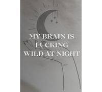 My Brain is Fucking Wild at Night; Dream Journal; relive your dreams; keep at bedside for best practices