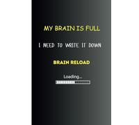 My Brain Is Full, I Need to Write it Down, Brain Reload, Loading.......: Notebook gift for seniors, friends, women, men and co-workers / Gag gifts for ... Notebook/ Senior gift / Journal / Notebook