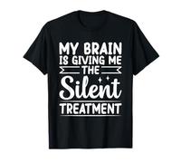 My Brain Is Giving Me The Silent Treatment Sarcastica novità Maglietta