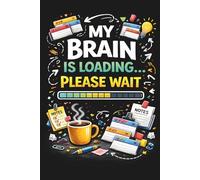 My Brain Is Loading… Please Wait: Funny Brain Dump Notebook for Notes & Ideas - Guided Journal for Overthinking, Focus, Mental Clarity & Daily Writing