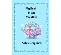 My Brain Is On Vacation - Notes Required : Funny 6x9 Blank Lined Notebook Journal: Humor Gift for Forgetful People, Daydreamers, Coworkers, Friends & Family | Vintage Sarcastic Gag Gift