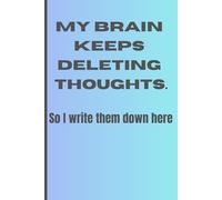 My Brain Keeps Deleting Thoughts. So I write them down here