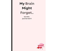 My Brain Might Forget.. but this journal won’t
