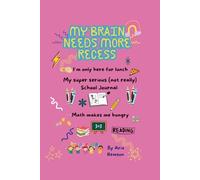 My Brain Needs More Recess, I'm Only here for Lunch: My Super Serious (Not Really ) School Notebook