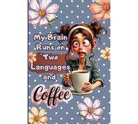 My Brain Runs On Two Languages And Coffee: A Notebook For Bilingual Minds.