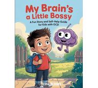 My Brain’s a Little Bossy: A Fun Story and Self-Help Guide for Kids with OCD
