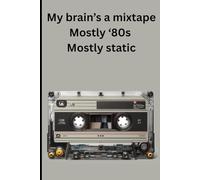 My brain’s a mixtape, Mostly ‘80s, Mostly static.: Funny gift notebook journal for that Gen X friend or family.