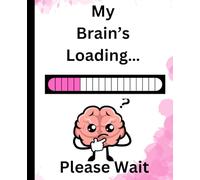 My Brain’s Loading… Please Wait: Funny Gag Gift Notebook | 110 Lined Pages | Humor Journal for Men, Women, Seniors & Anyone Who Forgets Things