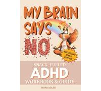 My Brain Says No: Snack-Fueled ADHD Workbook & Guide for Adults: Funny & Motivational Self Help Book for Neurodivergent Men & Women, Executive Function Techniques for Mental Health with Humor