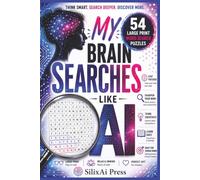 MY BRAIN SEARCHES LIKE AI: 54 Large Print Word Search Puzzles for Curious Minds, Lifelong Learners, and Future Thinkers