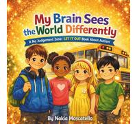 My Brain Sees the World Differently: A No Judgement Zone: LET IT OUT Book About Autism