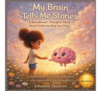 My Brain Tells Me Stories: A ShineSmart Thoughts Story About Understanding Your Mind