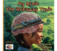 My Brain, The Runaway Train: Helping children understand ADHD : to embrace the benefits of having a neurodivergent brain [Version 2]