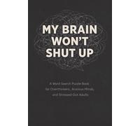 MY BRAIN WON’T SHUT UP: A Word Search Puzzle Book for Overthinkers, Anxious Minds, and Stressed-Out Adults