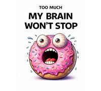 My Brain Won’t Stop: A Funny Overthinking Coloring Book for Adults with Anxiety, Racing Thoughts and Mental Chaos