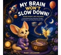 My Brain Won't Slow Down!: A Gentle Bedtime Story About Busy Thoughts, Calming Down, and Feeling Safe Enough to Rest