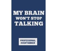 My Brain Won't Stop Talking. Professional Overthinker: Funny Brain Dump Journal - Minimalist Lined Notebook of Thoughts, Gag Gift for Women and Men