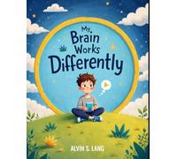 My Brain Works Differently: A Gentle Picture Book About Neurodiversity That Helps Children 6-12 Years Old to Understand, Accept, and Celebrate How Every Mind Is Unique