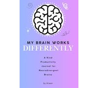 My Brain Works Differently: A Kind productivity Journal for Neurodivergent Brains
