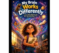 My Brain Works Differently: A Story About ADHD for Kids Who Learn and Think in Their Own Special Way
