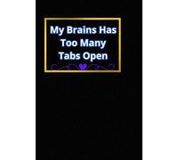 My Brains Has Too Many Tabs Open: Motivational Notebook. A Journal for Motivation, Daily Inspiration, and Positive Affirmations