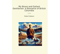 My Brave and Gallant Gentleman: A Romance of British Columbia