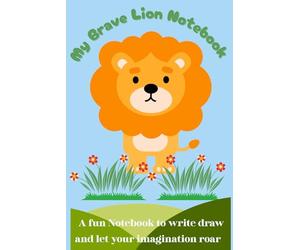 My Brave Lion Notebook: A fun notebook to write draw and let your imagination roar