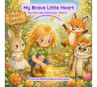 My Brave Little Heart: A Magical Affirmation Adventure- Book 3