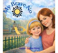 My Brave No: My Brave no a children's book about safety, boundaries and saying no