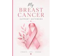My Breast Cancer Support & Treatment Journal: A Personal Health & Treatment Tracker for Symptoms, Medications, Appointments, Hydration, Milestones, Gratitude & Daily Reflection