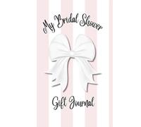 My Bridal Shower Gift Journal: A Keepsake Log Book to Record Presents for the Bride-to Be | 6x9in 110 pages | Perfect for Thank You Card Planning