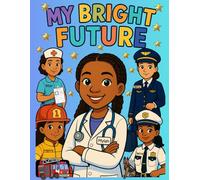 MY BRIGHT FUTURE: Coloring Confidence, One Dream at a Time