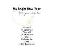 My Bright New Year. New year new me: A Guided Journal for Healing, Letting Go, and Rebuilding Your Life After Divorce or Life Changes