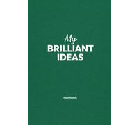 My Brilliant Ideas: Notebook for Brainstorming, Business Ideas, Creativity and Notes