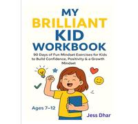 My Brilliant Kid Workbook: 90 Days of Fun Mindset Exercises for Kids to Build Confidence, Positivity & a Growth Mindset