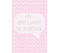 My Brilliant Nonsense: 6x9 Blank Lined Journal Notebook | 120 Pages for Daily Reflections, Notes & Random Thoughts