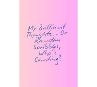 My Brilliant Thoughts… Or Random Scribbles, Who’s Counting?: A Simple Journal for Daily Notes and Creative Scribbles