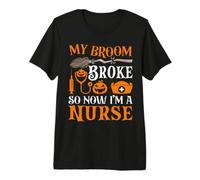 My Broom Broke So Now I'm A Nurse Maglietta Premium