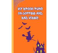 My broom runs on coffee and bad vibes: Funny Witchy Journal for Women, Halloween Notebook for Coffee Lovers, Sarcastic Quote Journal (Spooky Season Gifts)