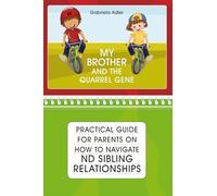MY BROTHER AND THE QUARREL GENE: A childrens's story to help the ND siblings and a guide to help the parents with 10 effective tools