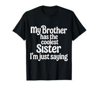 My Brother Has The Coolest Sister I'm Just Saying - Maglietta