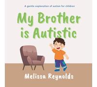 My Brother is Autistic: A Gentle Explanation of Autism for Children