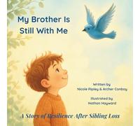 My Brother Is Still With Me: A Story of Resilience After Sibling Loss
