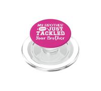 My Brother Just Tackled Your Brother Football Sister Big Fan PopSockets PopGrip per MagSafe