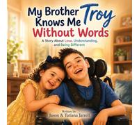 My Brother Troy Knows Me Without Words: A Story About Love, Understanding, and Being Different