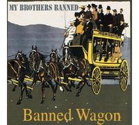 My Brothers Banned - Banned Wagon