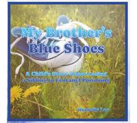 My Brother's Blue Shoes: A Child's Story About Losing a Sibling to Fentanyl Poisoning
