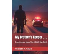 My Brother's Keeper . . .: From the case files of Sheriff Will Diaz (Ret.)