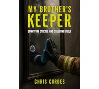 My Brother's Keeper: Surviving Suicide and Shedding Guilt